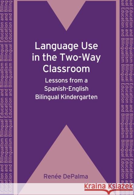 Language Use in the Two-Way Classroom: Lessons from a Spanish-English Bilingual Kindergarten Depalma, Renée 9781847693013 Multilingual Matters Ltd - książka