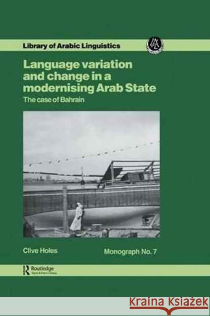 Language Variation and Change in a Modernising Arab State: The Case of Bahrain Clive Holes 9781138974319 Routledge - książka