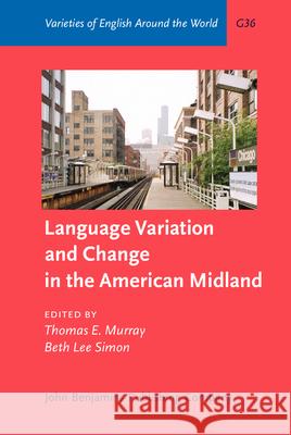 Language Variation and Change in the American Midland: A New Look at 'Heartland' English Thomas E. Murray Beth Lee Simon  9789027248961 John Benjamins Publishing Co - książka