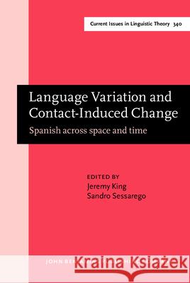 Language Variation and Contact-Induced Change: Spanish across space and time Jeremy King (Louisiana State University) Sandro Sessarego (University of Texas at  9789027200143 John Benjamins Publishing Co - książka