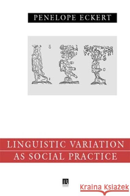 Language Variation as Social Practice: The Linguistic Construction of Identity in Belten High Eckert, Penelope 9780631186038 Blackwell Publishers - książka