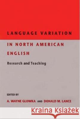 Language Variation in North American English: Research and Teaching A. Wayne Glowka Donald M. Lance 9780873523899 Modern Language Association of America - książka