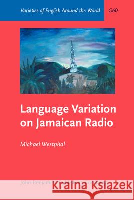 Language Variation on Jamaican Radio Michael Westphal (University of Munster)   9789027249203 John Benjamins Publishing Co - książka