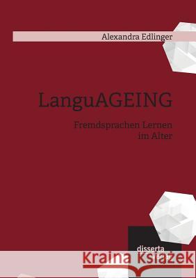 LanguAGEING: Fremdsprachen Lernen im Alter Alexandra Edlinger 9783959351904 Disserta Verlag - książka