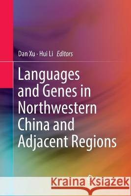 Languages and Genes in Northwestern China and Adjacent Regions Dan Xu Hui Li 9789811350689 Springer - książka