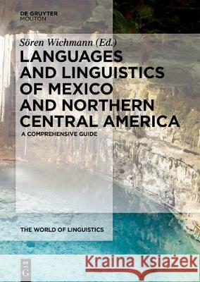 Languages and Linguistics of Mexico and Northern Central America : A Comprehensive Guide Soren Wichmann 9783110426076 Walter de Gruyter - książka