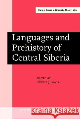 Languages and Prehistory of Central Siberia Edward J. Vajda (Western Washington University) 9789027247766 John Benjamins Publishing Co - książka