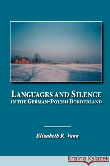Languages and Silence in the German-Polish Borderland Elizabeth R Vann   9780940962743 Piasa Books - książka