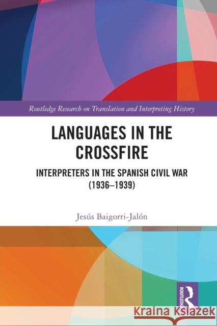 Languages in the Crossfire: Interpreters in the Spanish Civil War (1936–1939) Jes?s Baigorri-Jal?n Holly Mikkelson 9781032013671 Routledge - książka