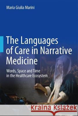 Languages of Care in Narrative Medicine: Words, Space and Time in the Healthcare Ecosystem Marini, Maria Giulia 9783319947266 Springer - książka