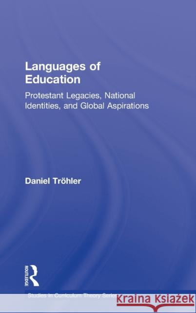 Languages of Education: Protestant Legacies, National Identities, and Global Aspirations Tröhler, Daniel 9780415995085 Routledge - książka