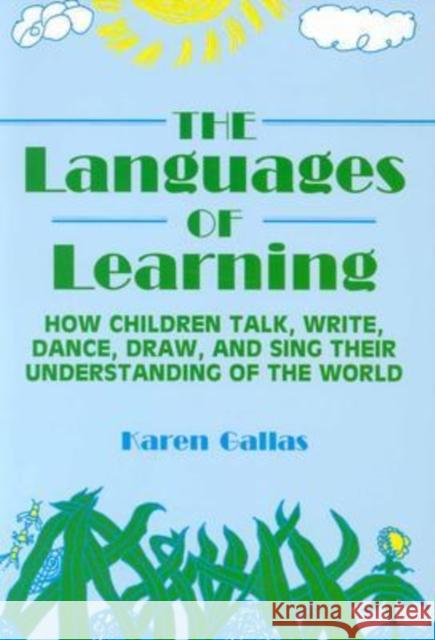 Languages of Learning: How Children Talk, Write, Draw, Dance, and Sing Their Understanding of the World Gallas, Karen 9780807733059 Teachers College Press - książka