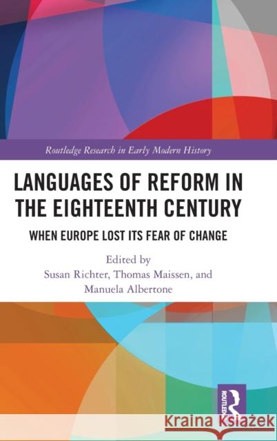Languages of Reform in the Eighteenth Century: When Europe Lost Its Fear of Change Susan Richter Thomas Maissen Manuela Albertone 9780367427733 Routledge - książka