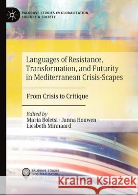 Languages of Resistance, Transformation, and Futurity in Mediterranean Crisis-Scapes: From Crisis to Critique Maria Boletsi Janna Houwen Liesbeth Minnaard 9783030364175 Palgrave MacMillan - książka
