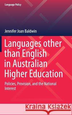 Languages Other Than English in Australian Higher Education: Policies, Provision, and the National Interest Baldwin, Jennifer Joan 9783030057947 Springer - książka