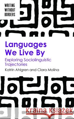 Languages We Live By: Exploring Sociolinguistic Trajectories Clara Molina 9781836681625 Multilingual Matters Limited - książka