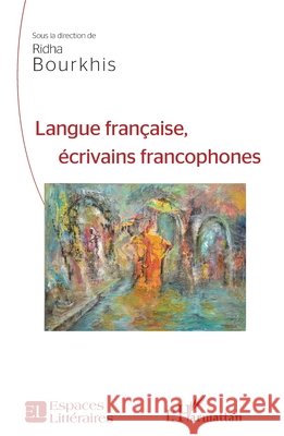 Langue française,: écrivains francophones Bourkhis, Ridha 9782343202624 Editions L'Harmattan - książka