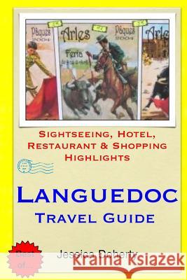 Languedoc Travel Guide: Sightseeing, Hotel, Restaurant & Shopping Highlights Jessica Doherty 9781505442946 Createspace - książka