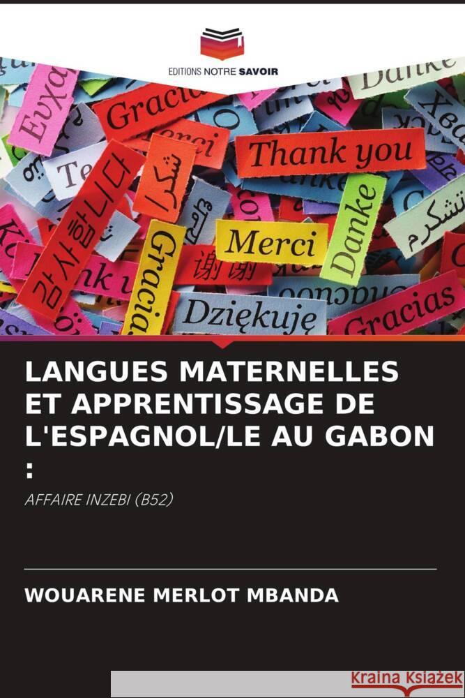 LANGUES MATERNELLES ET APPRENTISSAGE DE L'ESPAGNOL/LE AU GABON : Mbanda, Wouarène Merlot 9786204559285 Editions Notre Savoir - książka