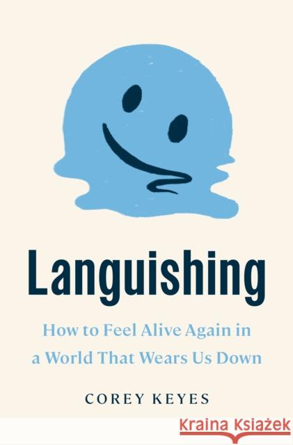 Languishing: How to Feel Alive Again in a World That Wears Us Down Corey Keyes 9780593735145 Crown - książka