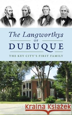 Langworthys of Dubuque: The Key City's First Family Susan Miller Hellert 9781540250476 History PR - książka