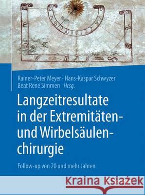 Langzeitresultate in Der Extremitäten- Und Wirbelsäulenchirurgie: Follow-Up Von 20 Und Mehr Jahren Meyer, Rainer-Peter 9783662490891 Springer - książka