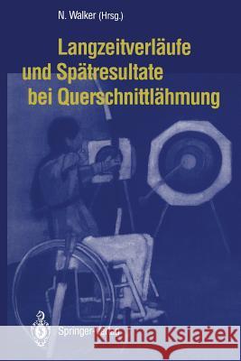 Langzeitverläufe Und Spätresultate Bei Querschnittlähmung Walker, Norbert 9783642783715 Springer - książka