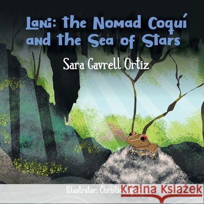 Lani: The Nomad Coquí and the Sea of Stars Sara Gavrell Ortiz, Christie López 9798350728316 Editora Educacion Emergente - książka