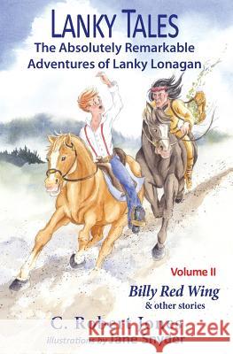 Lanky Tales, Vol. 2: Billy Red Wing & Other Stories C. Robert Jones Westleigh Heath Jane a. Snyder 9781942016106 Pisgah Press LLC - książka