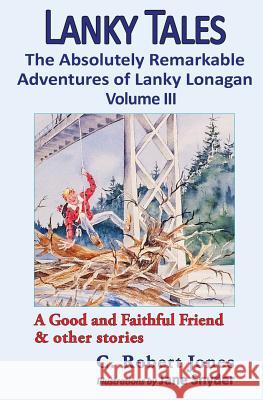 Lanky Tales, Vol. 3: A Good and Faithful Friend & other stories Jones, C. Robert 9781942016205 Pisgah Press LLC - książka