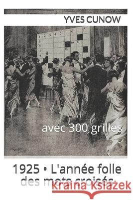 L'année folle des mots-croisés: 1925 Cunow, Yves 9781073046607 Independently Published - książka
