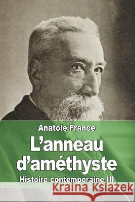 L'anneau d'améthyste: Histoire contemporaine III France, Anatole 9781507804452 Createspace - książka