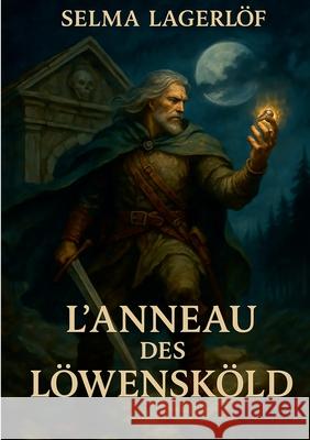 L'Anneau des L?wensk?ld: Myst?res et l?gendes d'un anneau royal Selma Lagerl?f 9782322615155 Bod - Books on Demand - książka