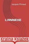 L'Annexe Jacques Pirraud 9781731276483 Independently Published