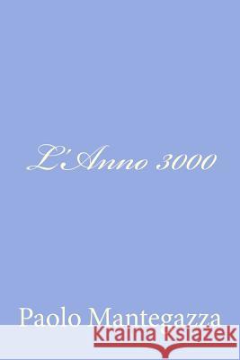 L'Anno 3000 Paolo Mantegazza 9781480022928 Createspace - książka