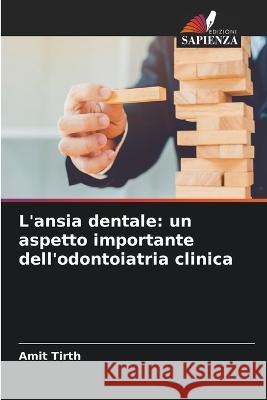 L'ansia dentale: un aspetto importante dell'odontoiatria clinica Amit Tirth   9786205317815 Edizioni Sapienza - książka