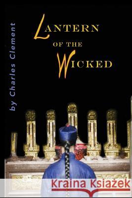 Lantern of the Wicked Charles Clement 9780615484259 Fletcher & Company Publishers - książka