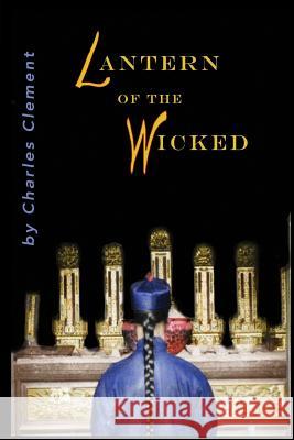 Lantern of the Wicked Charles Clement 9780983788706 Fletcher & Co. Publishers - książka
