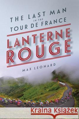 Lantern Rouge: The Last Man in the Tour de France Leonard, Max 9781681771366 Pegasus Books - książka