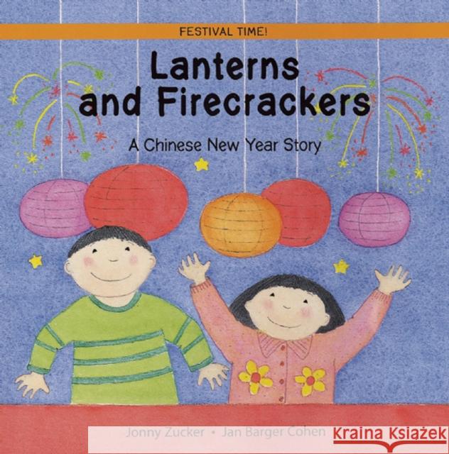 Lanterns and Firecrackers: A Chinese New Year Story Jonny Zucker 9781845070762 Frances Lincoln Publishers Ltd - książka
