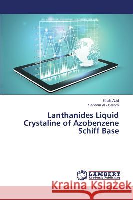 Lanthanides Liquid Crystaline of Azobenzene Schiff Base Abid Khalil                              Al -. Barody Sadeem 9783659519338 LAP Lambert Academic Publishing - książka