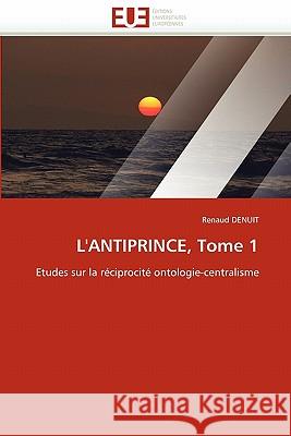 L''antiprince, Tome 1 Renaud Denuit 9786131538629 Editions Universitaires Europeennes - książka