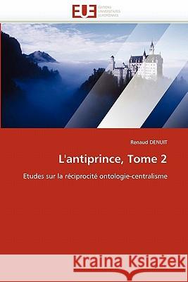 L''antiprince, Tome 2 Renaud Denuit 9786131522550 Editions Universitaires Europeennes - książka