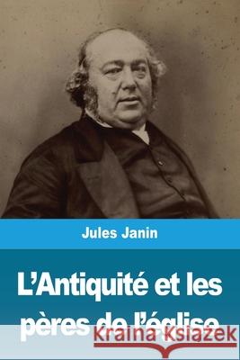 L'Antiquité et les pères de l'église Janin, Jules 9783967879162 Salim Bouzekouk - książka