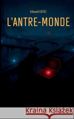 L'Antre-Monde Edouard Cattez 9782322655823 Bod - Books on Demand - książka