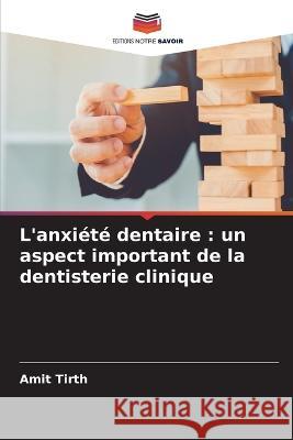 L'anxiété dentaire: un aspect important de la dentisterie clinique Tirth, Amit 9786205319062 Editions Notre Savoir - książka