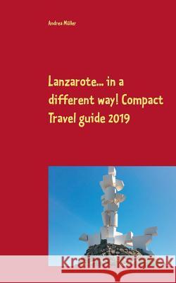 Lanzarote... in a different way! Compact Travel guide 2019 Andrea Müller 9783748190622 Books on Demand - książka