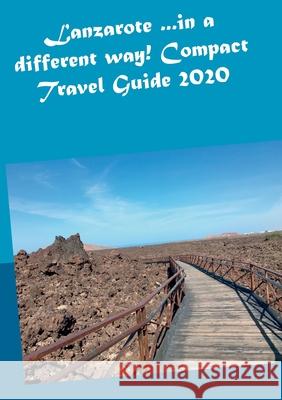 Lanzarote ...in a different way! Compact Travel Guide 2020 Andrea Müller 9783750480797 Books on Demand - książka