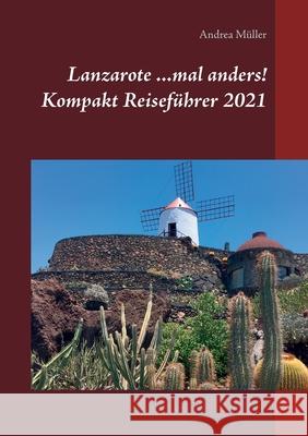 Lanzarote ...mal anders! Kompakt Reiseführer 2021 Müller, Andrea 9783753435886 Books on Demand - książka