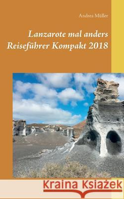 Lanzarote mal anders Reiseführer Kompakt 2018 Andrea Muller 9783752849646 Books on Demand - książka